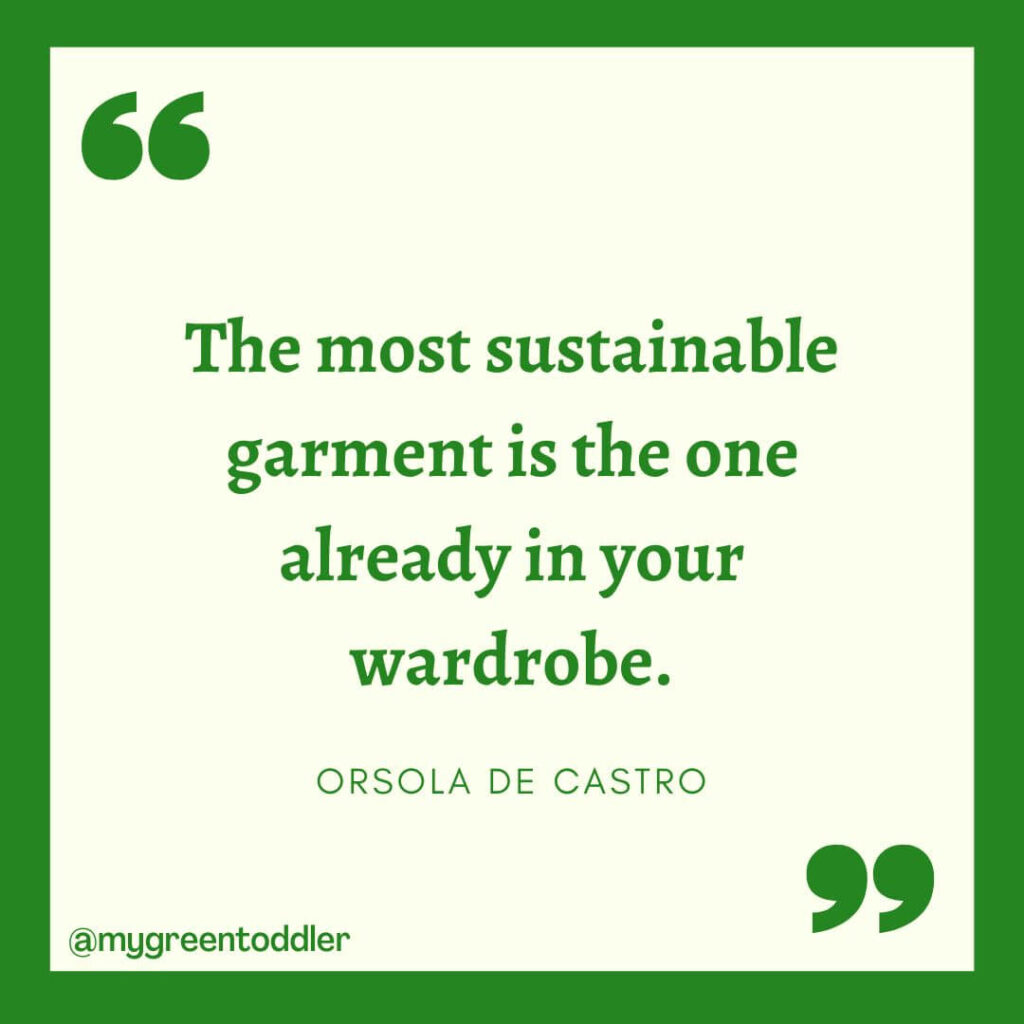 Sustainable fashion quote: "The most sustainable garment is the one already in your wardrobe." - Orsola De Castro